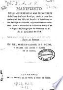 Manifiesto de las ocurrencias mas principales de la plaza de Ciudad-Rodrigo, desde la causa formada en el Real Sitio del Escorial al Serenísimo Señor Príncipe de Austurias (sic), hoy nuestro amado soberano, hasta la evacuación de la plaza de Almeyda en el reyno de Portugal por los franceses en el dia 1o de octubre de 1808