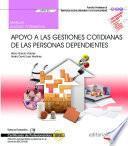 Manual. Apoyo a las gestiones cotidianas de las personas dependientes (UF0123). Certificados de profesionalidad. Atención sociosanitaria a personas en el domicilio (SSCS0108)
