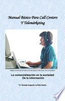 Manual básico para Call Centers y Telemárketing: La comercialización en la sociedad de la información
