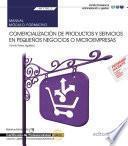 Manual. Comercialización de productos y servicios en pequeños negocios o microempresas (MF1790_3). Certificados de profesionalidad. Creación y gestión de microempresas (ADGD0210)