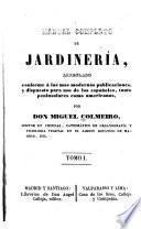 Manual completo de jardineria, arreglado conforme á las mas modernas publicaciones, y dispuesto para uso de los españoles, tanto peninsulares como americanos