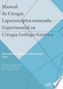 Manual de Cirugía Laparoscópica avanzada Experimental en Cirugía Esófago-Gástrica.