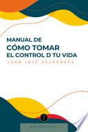Manual de cómo tomar el control D tu vida