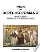 Manual de Derecho romano según el orden de las Instituciones de Justiniano