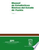 Manual de estadísticas básicas del estado de Puebla. Tomo I
