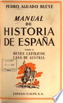 Manual de historia de España: Reyes católicos. Casa de Austria, 1474-1700
