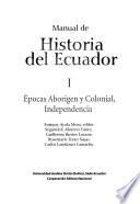 Manual de historia del Ecuador: Épocas aborigen y colonial, independencia