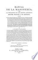 Manual de la masonería, ó sea El tejador de los ritos antiguo escoces, frances y de adopcion ...