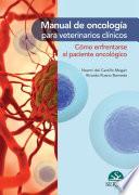 Manual de oncología para veterinarios clínicos. Cómo enfrentarse al paciente oncológico