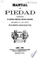 Manual de Piedad. Coleccion de nuestras principales practicas cristianas que sirven a la vida devota, por un sacerdote del Seminario de Santo Toribio