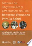 Manual de Seguimiento Y Evaluación de Los Recursos Humanos Para La Salud: Con Aplicaciones Especiales Para Los Países de Ingresos Bajos Y Medianos