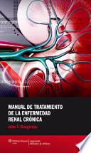Manual de tratamiento de la enfermedad renal cronica / Manual Treatment of Chronic Kidney Disease