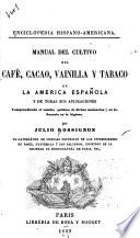 Manual del cultivo del café, cacao, vainilla y tabaco en la America española y de todas sus aplicaciones ...