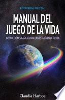Manual del juego de la vida, instrucciones básicas para una estadía en la tierra