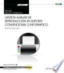 Manual. Gestión auxiliar de reproducción en soporte convencional o informático (UF0514: Transversal). Certificados de profesionalidad