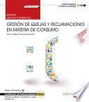 Manual. Gestión de quejas y reclamaciones en materia de consumo (MF0245_3). Certificados de profesionalidad. Atención al cliente, consumidor o usuario (COMT0110)