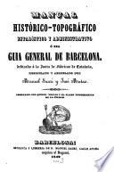 Manual histórico-topografico-estadistico y administrativo ó sea guia general de Barcelona