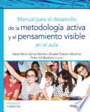 Manual para el desarrollo de la metodología activa y el pensamiento visible en el aula