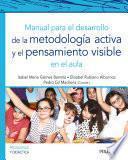 Manual para el desarrollo de la metodología activa y el pensamiento visible en el aula