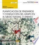 Manual. Planificación de itinerarios y conducción del grupo en el medio natural o urbano (UF0730). Certificados de profesionalidad. Interpretación y educación ambiental (SEAG0109)