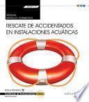 Manual. Rescate de accidentados en instalaciones acuáticas (MF0271_2: Transversal). Certificados de profesionalidad