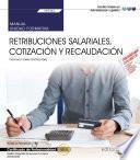 Manual. Retribuciones salariales, cotización y recaudación (UF0343). Certificados de profesionalidad. Gestión integrada de recursos humanos (ADGD0208)