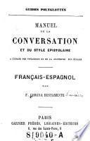 Manuel de la conversation et du style epistolaire a l'usage des voyageurs et de la jeunesse des ecoles. Francais-espagnol par ---