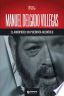 Manuel Delgado Villegas, el arropiero: un psicópata necrófilo