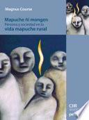 Mapuche ñi mongen. Persona y sociedad en la vida mapuche rural
