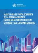 Marco para el fortalecimiento de la preparación ante emergencias sanitarias en las ciudades y los entornos urbanos