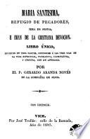 Maria Santisima, refugio de pecadores, idea de justos, e iman de la cristiana devocion