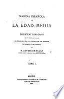 Marina Española de la edad media: bosquejo historico de sus principales sucesos en relacion con la historia de las coronas de Aragon y de Castilla