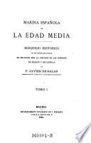 Marina espanola de la edad media. Bosquejo historico de sus principales sucesos en relacion con la historia de las coronas de Aragon y de Castliia