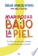 Mariposas bajo la piel : no llores porque ha acabado : sonríe porque ha ocurrido
