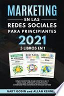 MARKETING EN LA REDES SOCIALES Para Principiantes 2021 3 LIBROS EN 1 Cómo convertirse en un experto en SEO y Google ADS, aprender las estrategias avanzadas para construir un negocio exitoso