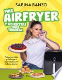 Más airfryer y 120 recetas para triunfar