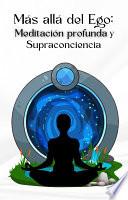 Más allá del ego: Meditación profunda y supraconciencia
