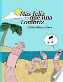 Más Feliz Que Una Lombriz