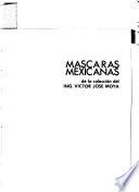 Mascaras mexicanas de la colección del Ing. Victor Jose Maya