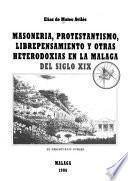Masonería, protestantismo, librepensamiento y otras heterodoxias en la Málaga del siglo XIX