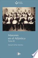 MASONES EN EL ATLANTICO. TOMO III