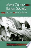Mass Culture and Italian Society from Fascism to the Cold War