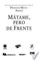Mátame, pero de frente