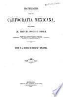 Materials para una cartografie mexicana por el ingeniero Lic. Manuel Orozco y Berra ... edicion de la Sociedad de geografia y estadistica