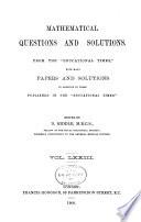 Mathematical Questions and Solutions in Continuation of the Mathematical Columns of the Educational Times