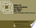 Matriz de Insumo-Producto de México. Año 1970. Tomo 3. Actividades primarias y servicios