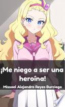 ¡Me niego a ser una heroína!. (Serie Completa) (Novela ligera)
