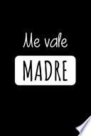 Me VALE MADRE