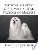 Medical, Genetic & Behavioral Risk Factors of Maltese