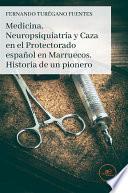 Medicina, Neuropsiquiatría y Caza en el Protectorado español en Marruecos. Historia de un pionero